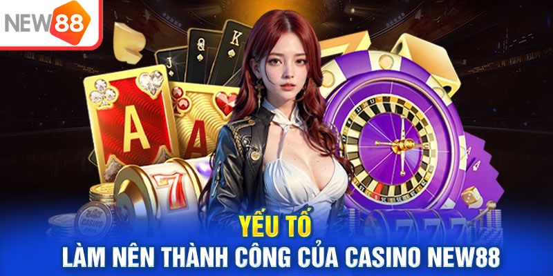 Điểm tạo nên thành công cho casino NEW88